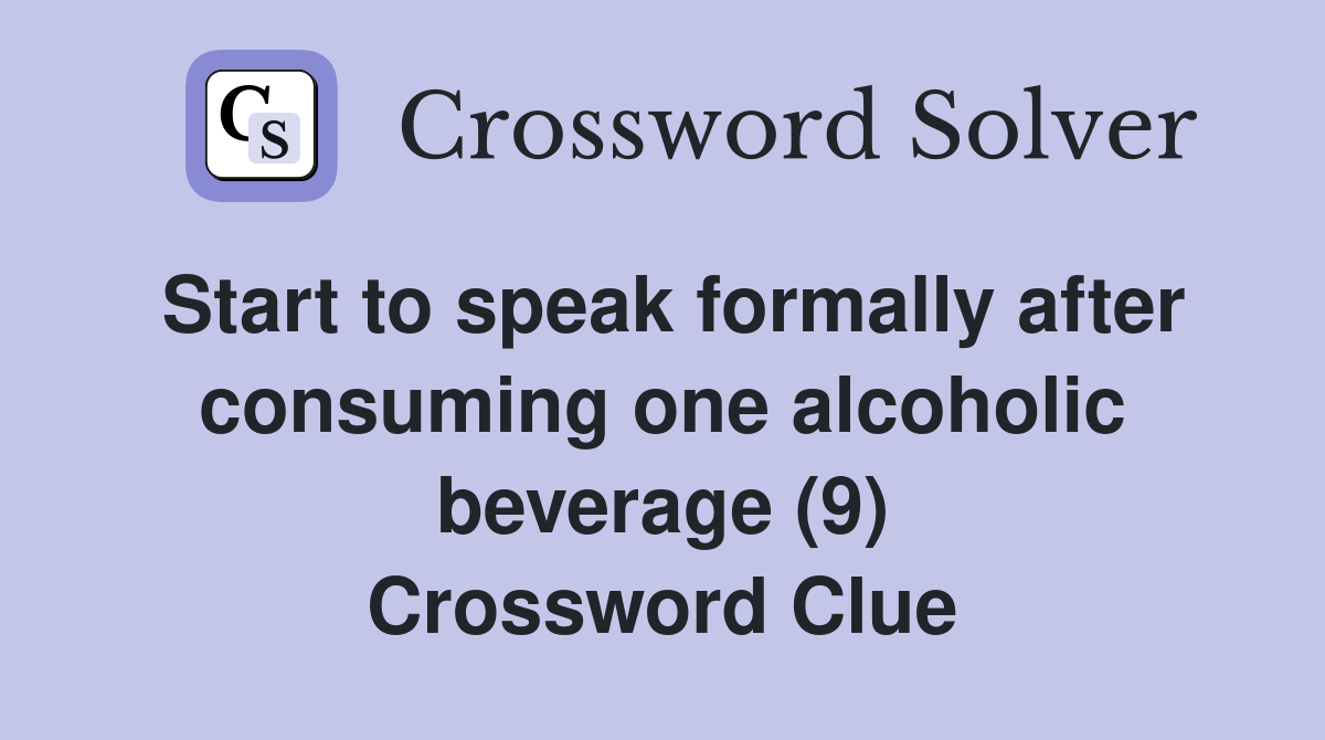 Start to speak formally after consuming one alcoholic beverage (9